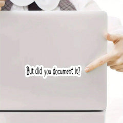 3 Designs 'But Did You Document It?' Funny Stickers Waterproof For Laptops, Phones, Water Bottles, Kindles Refrigerator