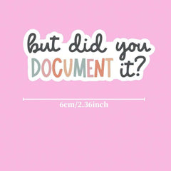 3 Designs 'But Did You Document It?' Funny Stickers Waterproof For Laptops, Phones, Water Bottles, Kindles Refrigerator