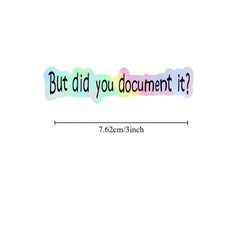3 Designs 'But Did You Document It?' Funny Stickers Waterproof For Laptops, Phones, Water Bottles, Kindles Refrigerator