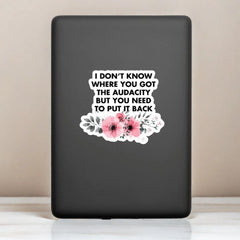 1PC Don't Know Where You Got The Audacity But You Need To Put It Back Sticker Vinyl Sticker Waterproof