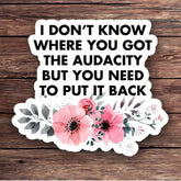 1PC Don't Know Where You Got The Audacity But You Need To Put It Back Sticker Vinyl Sticker Waterproof