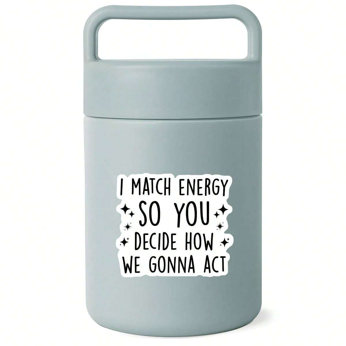 Match The Energy You Decide How We Act Highly Inspirational Stickers Vinyl Waterproof
