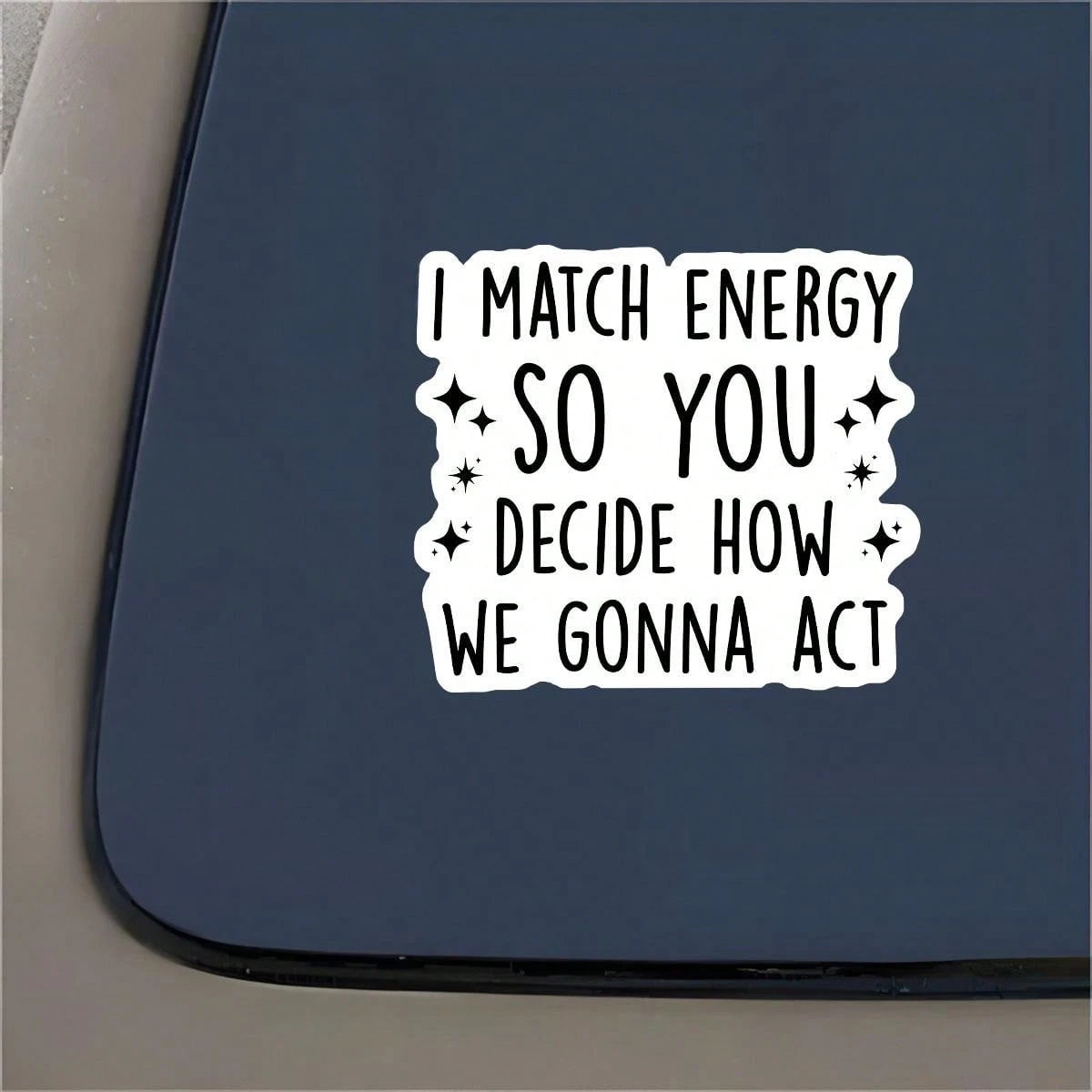 Match The Energy You Decide How We Act Highly Inspirational Stickers Vinyl Waterproof