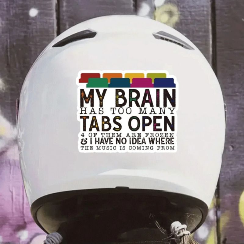1 Pc Funny My Brain Has Too Many Tabs Open Sticker  Waterproof Vinyl Sticker For Laptop Bottle Window Fridge Car Bumper Water Bottle Journal Cellphone Back To School