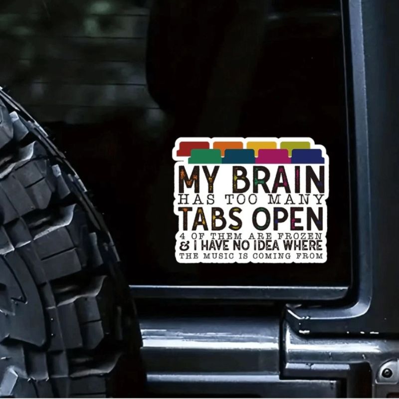 1 Pc Funny My Brain Has Too Many Tabs Open Sticker  Waterproof Vinyl Sticker For Laptop Bottle Window Fridge Car Bumper Water Bottle Journal Cellphone Back To School