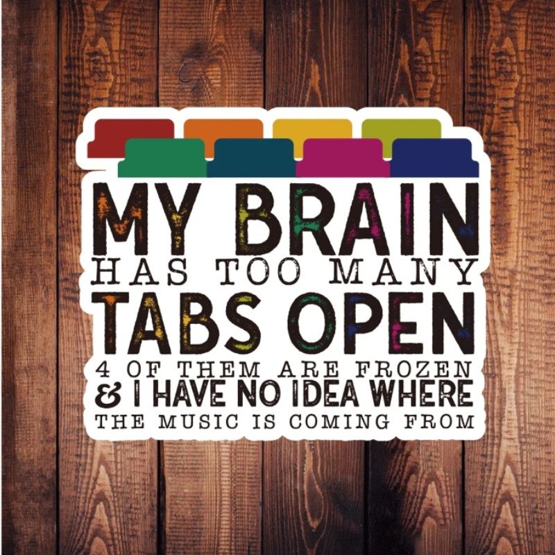 1 Pc Funny My Brain Has Too Many Tabs Open Sticker  Waterproof Vinyl Sticker For Laptop Bottle Window Fridge Car Bumper Water Bottle Journal Cellphone Back To School