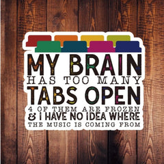 1 Pc Funny My Brain Has Too Many Tabs Open Sticker  Waterproof Vinyl Sticker For Laptop Bottle Window Fridge Car Bumper Water Bottle Journal Cellphone Back To School