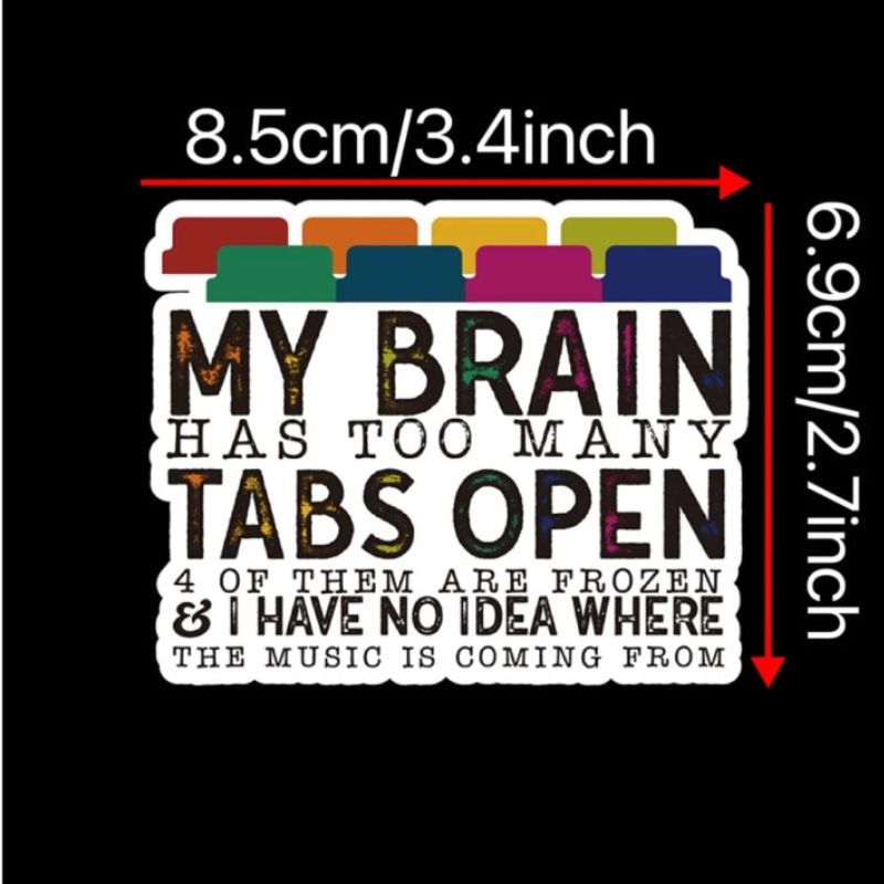 1 Pc Funny My Brain Has Too Many Tabs Open Sticker  Waterproof Vinyl Sticker For Laptop Bottle Window Fridge Car Bumper Water Bottle Journal Cellphone Back To School